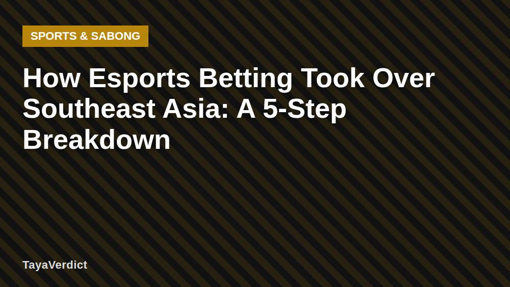 How Esports Betting Took Over Southeast Asia: A 5-Step Breakdown