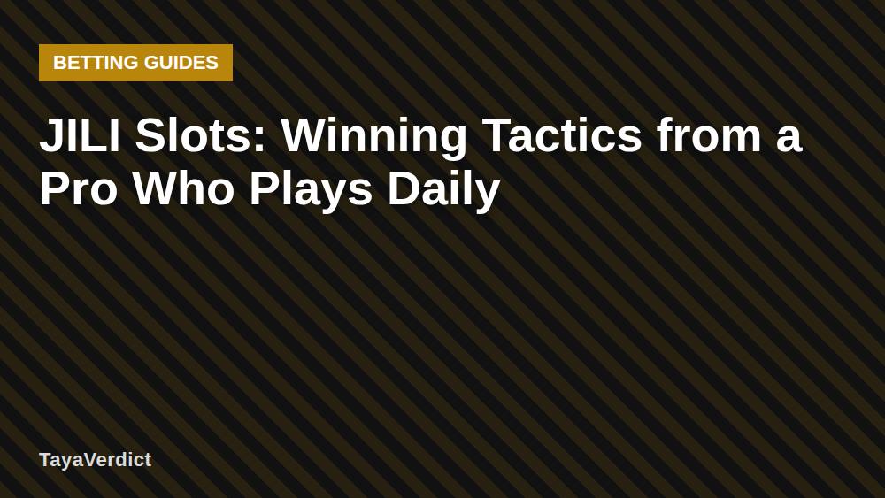 JILI Slots: Winning Tactics from a Pro Who Plays Daily