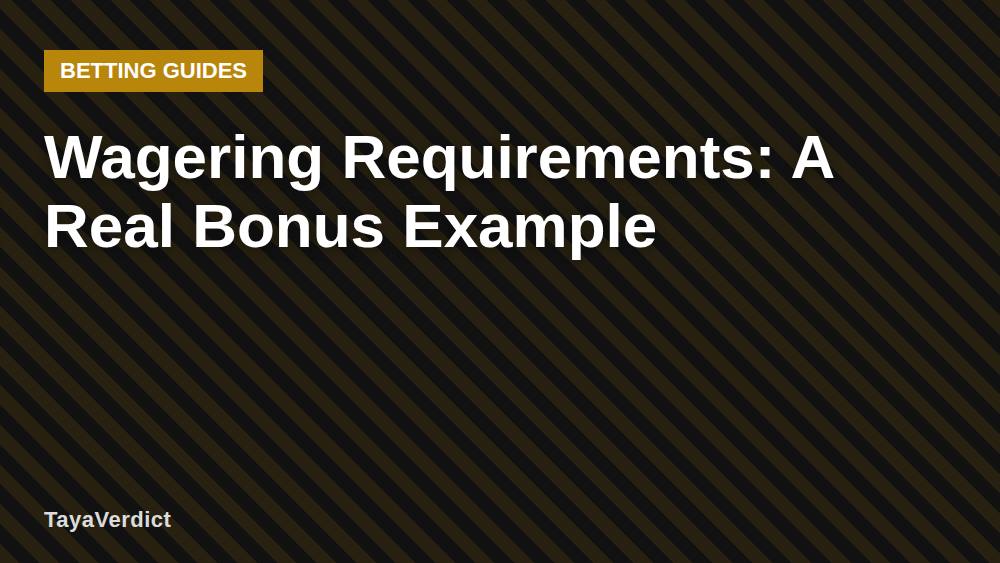 Wagering Requirements: A Real Bonus Example