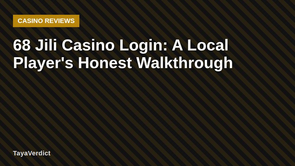 68 Jili Casino Login: A Local Player's Honest Walkthrough