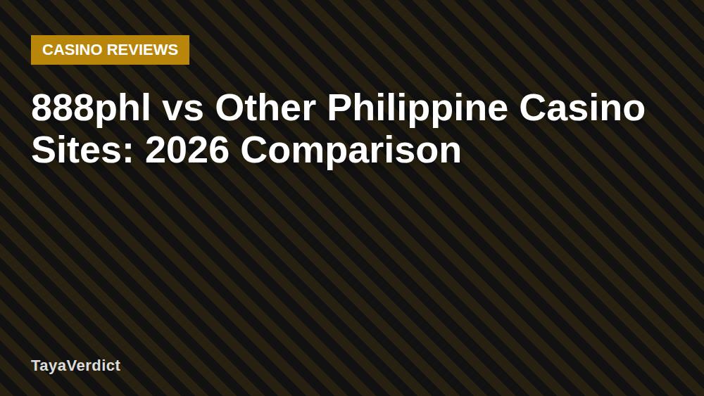 888phl vs Other Philippine Casino Sites: 2026 Comparison