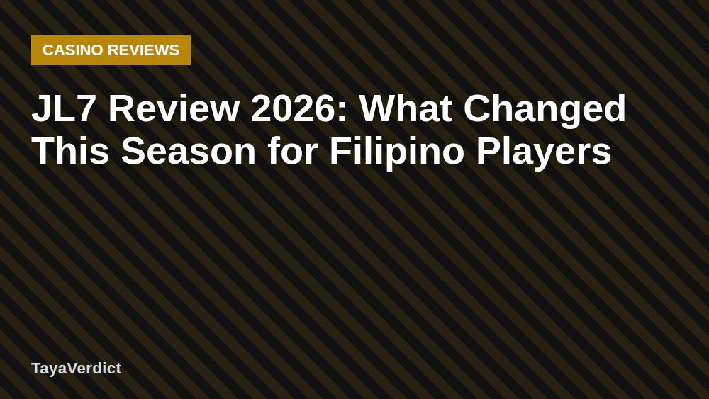 JL7 Review 2026: What Changed This Season for Filipino Players