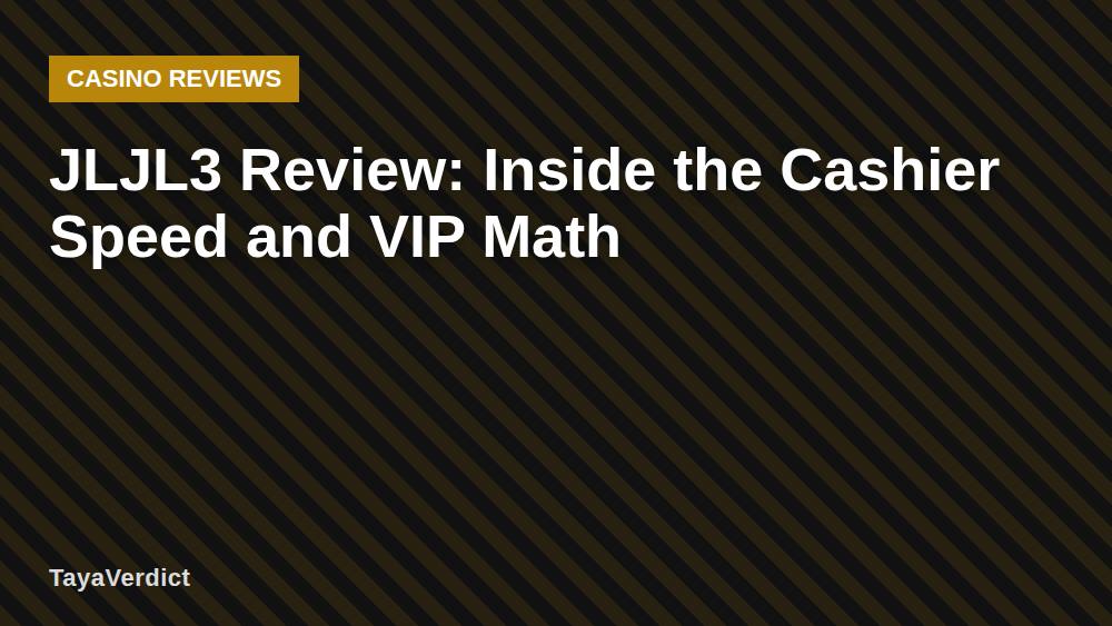 JLJL3 Review: Inside the Cashier Speed and VIP Math