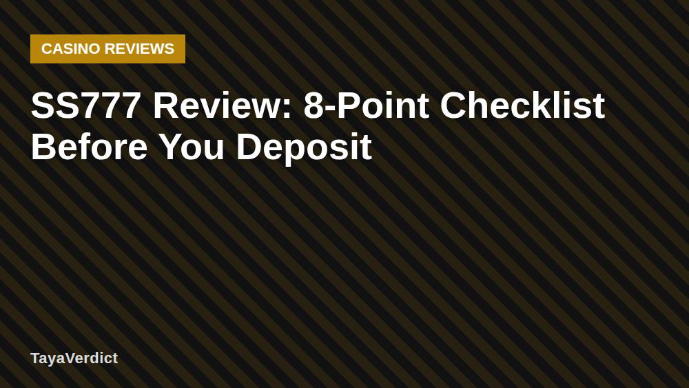 SS777 Review: 8-Point Checklist Before You Deposit