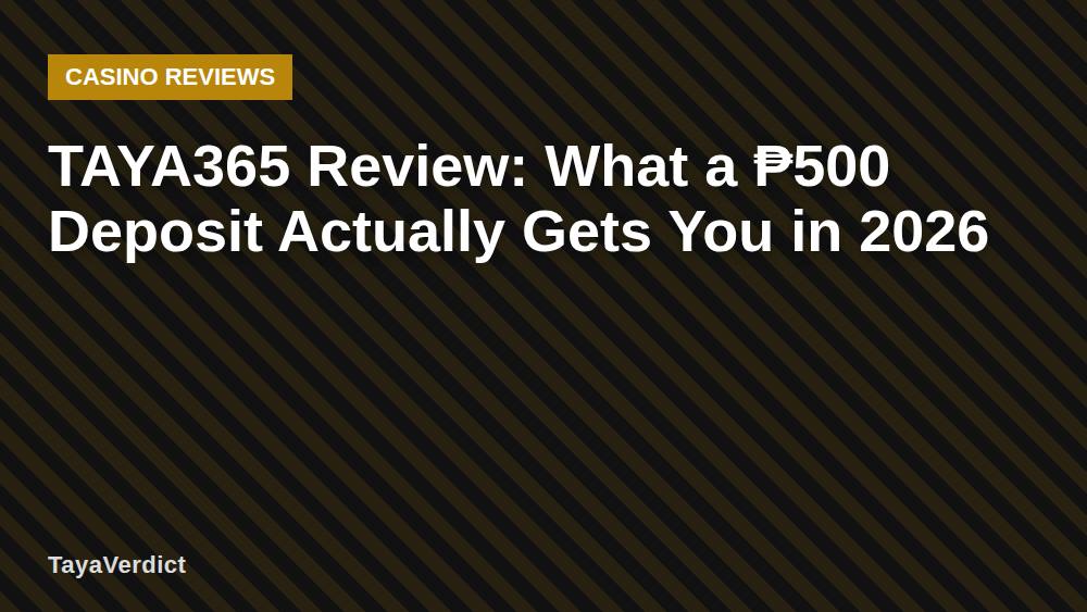TAYA365 Review: What a ₱500 Deposit Actually Gets You in 2026